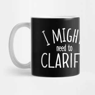 I Might Need to Clarify Mug